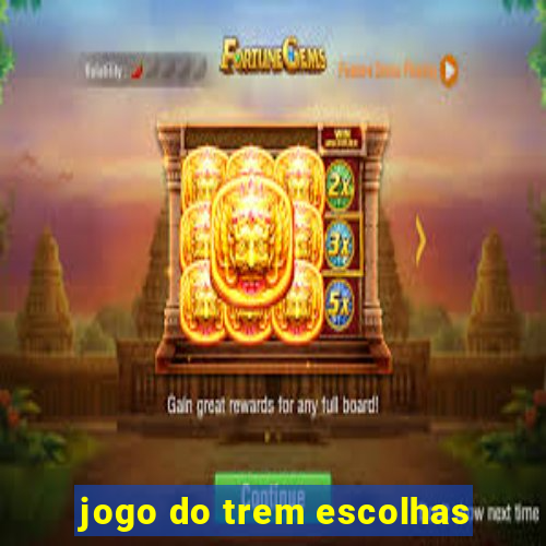 jogo do trem escolhas